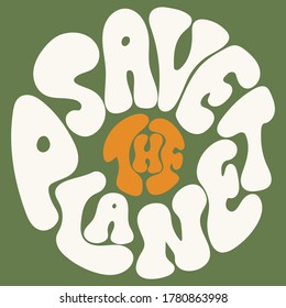 Hand lettering quote “Save the Planet”, 70s lettering style. Quote in circle shape. Vector lettering design. Typography poster.