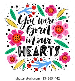 Hand lettering quote about child adoption. Motivational, inspirational and supportive phrase. Cute doodle elements. For maternity homes and children's homes, banners, posters and brochures. Vector