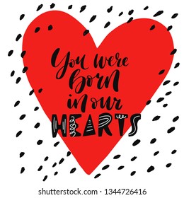 Hand lettering quote about child adoption. Motivational, inspirational and supportive phrase. Cute doodle elements. For maternity homes and children's homes, banners, posters and brochures. Vector 