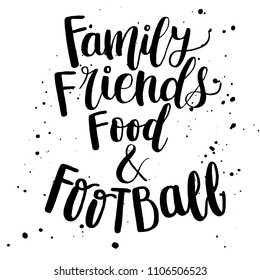 Hand Lettering Quote About Football -  Family, Friends, Food And Football. For A Slogan, Mug, Picture, Poster, Postcard Or T-shirt. Vector Illustration