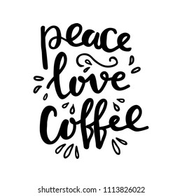 Hand lettering quote aboute coffee drawn by hand. Peace, love, coffee words and hand drawn design elements on white background