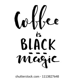 Hand lettering quote aboute coffee drawn by hand. Coffee is black magic quote