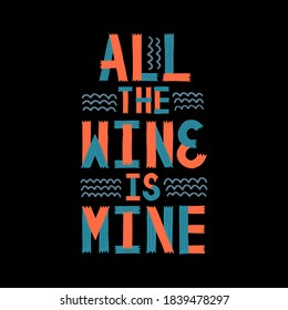 Hand lettering quote "All the wine is mine". Collage and paper style effect. Line and waves design elements.