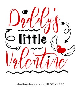 Hand lettering quote for baby Daddy's little Valentine day. Vector calligraphy illustration in red and black on white with hearts and arrows. Perfect for babysuit, tshirt, print, sticker, photo album.