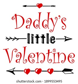 Hand lettering quote for baby Daddy's little Valentine day. Vector calligraphy illustration in red and black on white with hearts and arrows. Perfect for babysuit, tshirt, print, sticker, photo album.