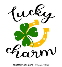 Hand lettering quote for baby Lucky charm for st. Patrick's day. Vector calligraphy isolated illustration with shamrock clover and horseshoe. Perfect for babysuit, tshirt, print, sticker, photo album