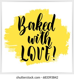 Hand lettering quote "Baked with love!". Modern calligraphy.