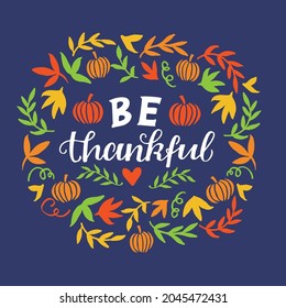 Hand lettering with quote Be thankful with pumpkin and leaves. Biblical background. Greeting card. Scripture print. Motivational quote. Modern calligraphy. 