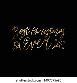 Hand lettering quote - Best Christmas ever - with shiny golden glitter texture. Unique vector script poster. Custom typography print for cards,t hirts,bags,posters,merch,banners.