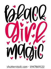 Hand lettering quote Black girl magic for African American woman tee shirt. Vector calligraphy illustration with hearts isolated on white. Nice for babysuit, tshirt, print, sticker for Black history