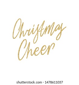 Hand lettering quote - Christmas Cheer - with shiny golden glitter texture. Unique vector script poster. Custom typography print for cards,t hirts,bags,posters,merch,banners.