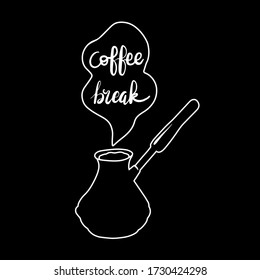 Hand lettering quote Coffee break. Chalk on blackboard vector illustration. Home made drink in Turkish cezve.