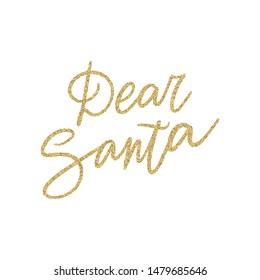 Hand lettering quote - Dear Santa - with shiny golden glitter texture. Unique vector script poster. Custom typography print for cards,t hirts,bags,posters,merch,banners.