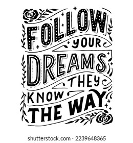 hand lettering quote follow your dreams they know the way white background for greeting cards, poster, tshirt
