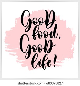 Hand lettering quote "Good food, good life!". Modern calligraphy.