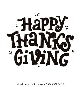 Hand lettering quote 'Happy Thanksgiving' written on white background. Greeting card, poster, print, invitation, banner, sticker decor. EPS 10