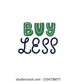 Hand lettering quote. The inscription: Buy less. Perfect design for greeting cards, posters, T-shirts, banners, print invitations.