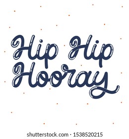Hand lettering quote. The inscription: Hip hip hooray. Perfect design for greeting cards, posters, T-shirts, banners, print invitations.Monoline lettering.