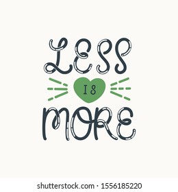 Hand lettering quote. The inscription: Less is more. Perfect design for greeting cards, posters, T-shirts, banners, print invitations.