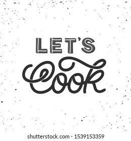 Hand lettering quote. The inscription: Let's cook. Perfect design for greeting cards, posters, T-shirts, banners, print invitations.Monoline lettering.