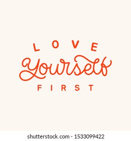 Hand lettering quote. The inscription: Love yourself first. Perfect design for greeting cards, posters, T-shirts, banners, print invitations.Monoline lettering.