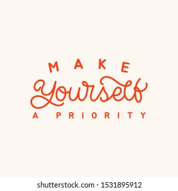 Hand lettering quote. The inscription: Make yourself a priority. Perfect design for greeting cards, posters, T-shirts, banners, print invitations.Monoline lettering.