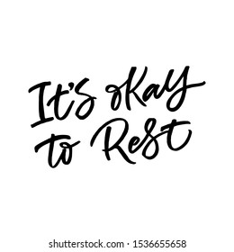 Hand lettering quote. The inscription: It's okay to rest. Perfect design for greeting cards, posters, T-shirts, banners, print invitations.