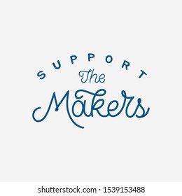 Hand lettering quote. The inscription: Support the makers. Perfect design for greeting cards, posters, T-shirts, banners, print invitations.Monoline lettering.