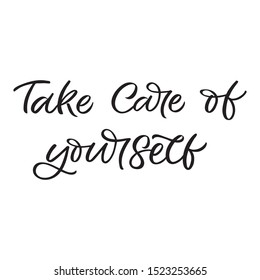 Hand lettering quote. The inscription: Take care of yourself. Perfect design for greeting cards, posters, T-shirts, banners, print invitations.Selfcare concept.