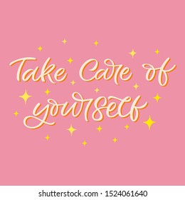 Hand lettering quote. The inscription: Take care of yourself. Perfect design for greeting cards, posters, T-shirts, banners, print invitations.Selfcare concept.