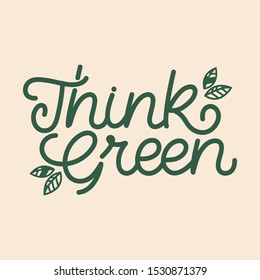 Hand lettering quote. The inscription: Think green. Perfect design for greeting cards, posters, T-shirts, banners, print invitations.Monoline lettering.