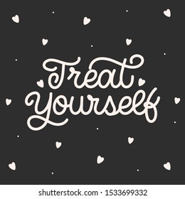 Hand lettering quote. The inscription: Treat yourself. Perfect design for greeting cards, posters, T-shirts, banners, print invitations.Monoline lettering.