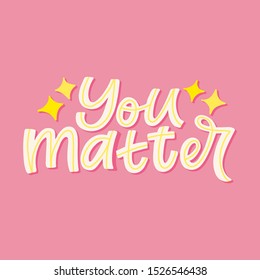 Hand lettering quote. The inscription: You matter. Perfect design for greeting cards, posters, T-shirts, banners, print invitations.