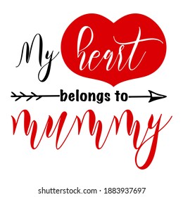 Hand lettering quote for kids belong to mummy Valentines day. Vector calligraphy illustration in red and black on white with heart and arrow. Perfect for babysuit, tshirt, print, sticker, photo album.