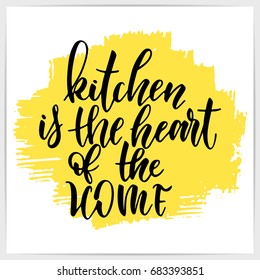 Hand lettering quote "Kitchen is the heart of the home". Modern calligraphy.