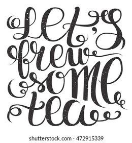 Hand lettering quote. Let's brew some tea. Vector illustration 