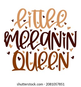 Hand lettering quote Little Melanin Queen for African American woman tee shirt. Vector calligraphy illustration with hearts isolated on white. Nice for girls tshirt, print, sticker for Black history