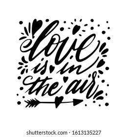 Hand lettering quote Love is in the air for greeting card. Happy Valentine Day postcard.Calligraphy for print. Vector illustration