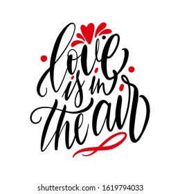 Hand lettering quote Love is in the air for greeting card. Happy Valentines Day postcard.Calligraphy for print. Vector illustration