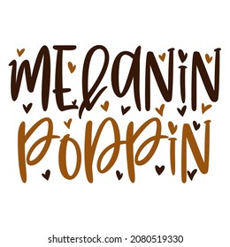 Hand lettering quote Melanin Poppin for African American woman tee shirt. Vector calligraphy illustration with hearts isolated on white. Nice for girls tshirt, print, sticker for Black history