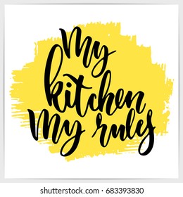 Hand lettering quote "My kitchen, my rules". Modern calligraphy.