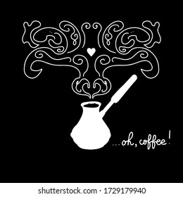 Hand lettering quote Oh, coffee! Chalk on blackboard vector illustration. Home made drink in Turkish cezve.