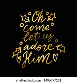 Hand lettering quote Oh come let us adore him with shiny golden glitter texture. Unique vector script poster. Custom typography print for cards,t hirts,bags,posters,merch,banners.