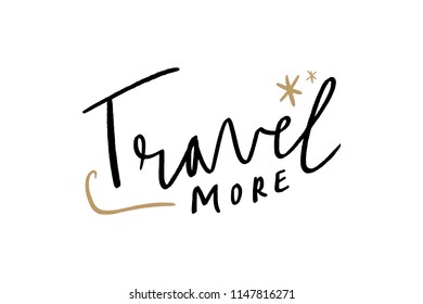 Hand lettering quote, phrase. "Travel more" text. Stylish poster, postcard. Print for mugs, clothes and other. Vector, clipart. Isolated on white background.