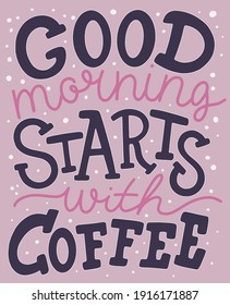 Hand lettering quote pink violet good morning starts with coffee.vector drawing for drink and beverage menu or cafe theme.