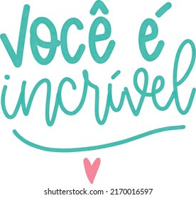 Hand lettering quote portuguese you are awesome Voce e incrivel heart green blue pink 