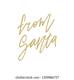 Hand lettering quote - From Santa - with shiny golden glitter texture. Unique vector script poster. Custom typography print for cards,t hirts,bags,posters,merch,banners.