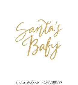 Hand lettering quote -Santa's Baby - with shiny golden glitter texture. Unique vector script poster. Custom typography print for cards,t hirts,bags,posters,merch,banners.