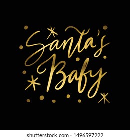 Hand lettering quote - Santa's Baby - with shiny golden glitter texture. Unique vector script poster. Custom typography print for cards,t hirts,bags,posters,merch,banners.