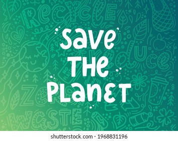 hand lettering quote 'Save the planet' for the World Environment day and Earth day written on green background with doodles. Good for banners, posters, prints, cards, signs, stickers, etc. EPS 10